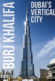 دانلود مستند Burj Khalifa: Dubai’s Vertical City 2011105418-857643643