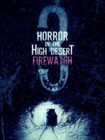 دانلود فیلم Horror in the High Desert 3: Firewatch 2024406481-284759412